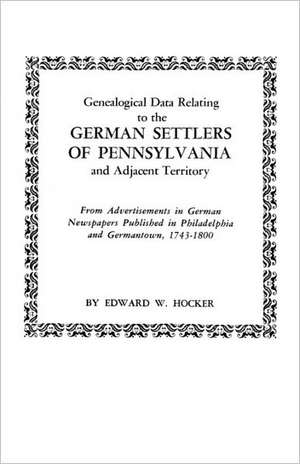 Genealogical Data Relating to the German Settlers of Pennsylvania de Edward W. Hocker