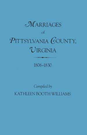 Marriages of Pittsylvania County, Virgina, 1806-1830 de Kathleen Booth Williams