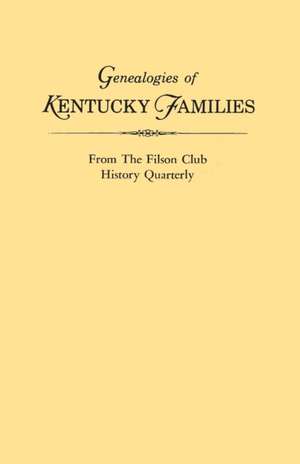 Genealogies of Kentucky Families, from the Filson Club History Quarterly de Kentucky