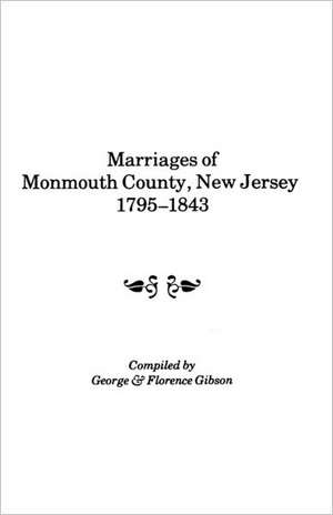 Marriages of Monmouth County, New Jersey, 1795-1843 de George Gibson