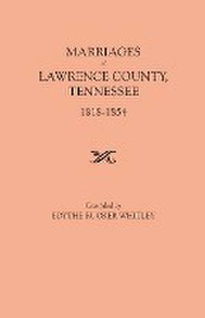 Marriages of Lawrence County, Tennessee, 1818-1854 de Edythe Johns Rucker Whitley