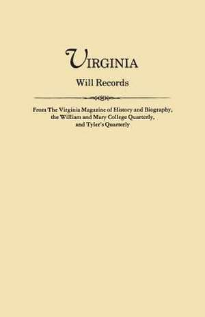 Virginia Will Records, from the Virginia Magazine of History and Biography, the William and Mary College Quarterly, and Tyler's Quarterly de Virginia