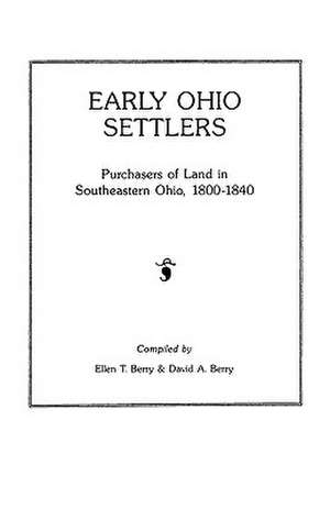 Early Ohio Settlers. Purchasers of Land in Southeastern Ohio, 1800-1840 de Ellen T. Berry