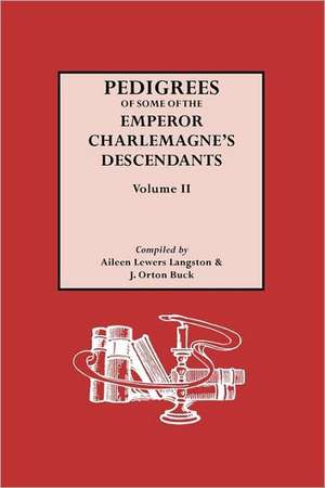 Pedigrees of the Emperor Charlmagne's Descendants. Volume II de Aileen L. Langston