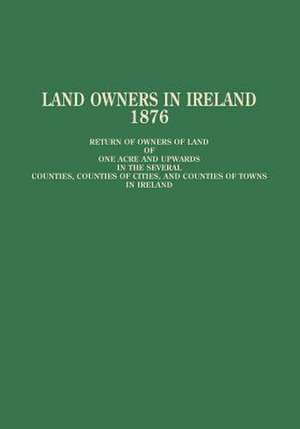 Land Owners in Ireland, 1876 de Ireland Local Government Board