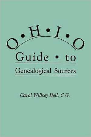 Ohio Guide to Genealogical Sources de Carol Willsey Bell