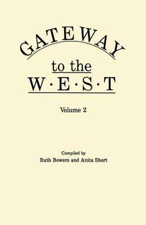 Gateway to the West. in Two Volumes. Volume 2: Sources and Resources de Ruth Bowers