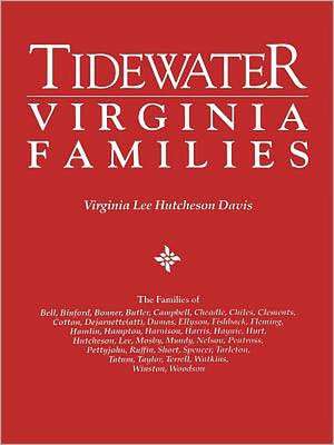 Tidewater Virginia Families. the Families of Bell, Binford, Bonner, Butler, Campbell, Cheadle, Chiles, Clements, Cotton, Dejarnette(att), Dumas, Ellys: An Introductory Guide de Virginia Lee Hutcheson Davis