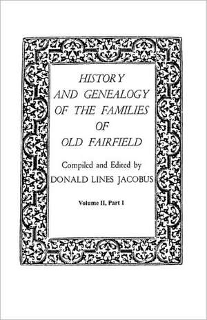 History and Genealogy of the Families of Old Fairfield. in Three Books. Volume II, Part I de Donald Lines Jacobus