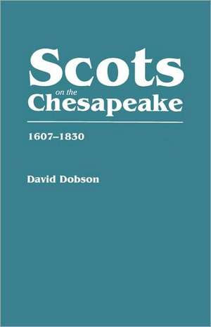 Scots on the Chesapeake, 1607-1830 de David Dobson