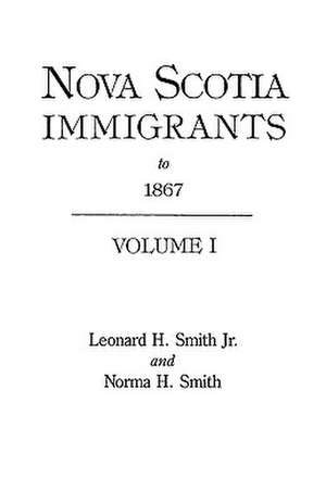 Nova Scotia Immigrants to 1867 de Leonard H. Smith