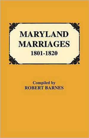 Maryland Marriages 1801-1820 de Robert William Barnes