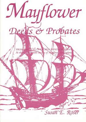 Mayflower Deeds & Probates de Susan E. Roser