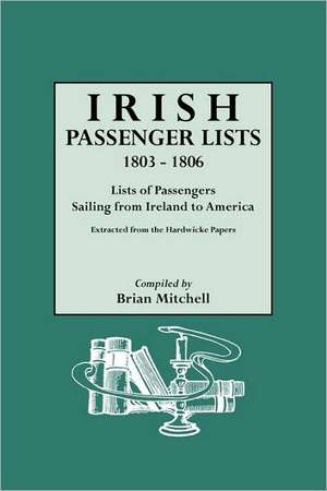 Irish Passenger Lists, 1803-1806 de Brian Mitchell