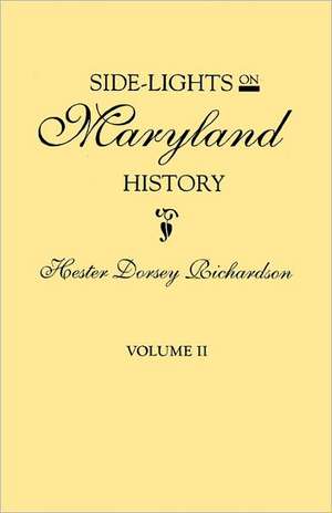 Side-Lights on Maryland History, with Sketches of Early Maryland Families. in Two Volumes. Volume II: Barkhamsted 1779-1854, Berlin 1785-1850, Bethany 1832-1853, Bethlehem 1787-1851, B de Hester Dorsey Richardson