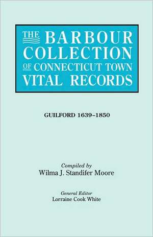 The Barbour Collection of Connecticut Town Vital Records. Volume 16 de Lorraine Cook White