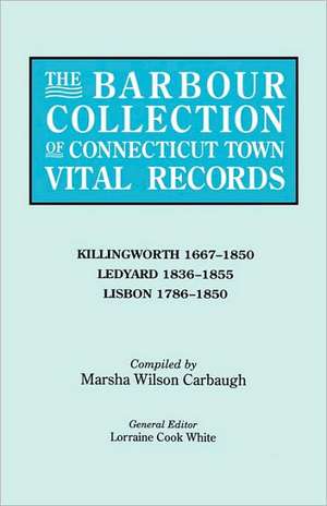 The Barbour Collection of Connecticut Town Vital Records. Volume 21 de Lorraine Cook White