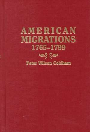 American Migrations, 1765-1799. the Lives, Times and Families of Colonial Americans Who Remained Loyal to the British Crown Before, During and After t: Caribbean Supplement, 1611-1707 de Peter Wilson Coldham