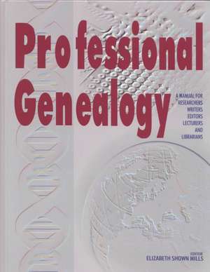 Professional Genealogy. a Manual for Researchers, Writers, Editors, Lecturers, and Librarians de Elizabeth Shown Mills