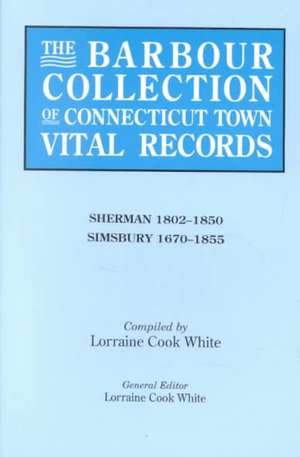 The Barbour Collection of Connecticut Town Vital Records. Volume 39 de Lorraine Cook White