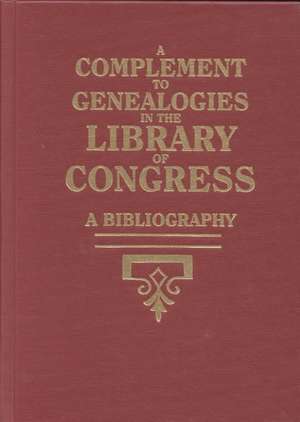 A Complement to Genealogies in the Library of Congress de Library of Congress