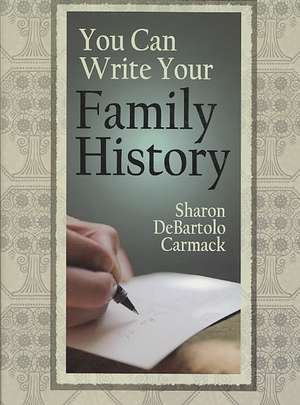 You Can Write Your Family History de Sharon DeBartolo Carmack