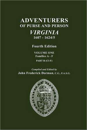 Adventurers of Purse and Person, Virginia, 1607-1624/5. Fourth Edition. Volume One, Families A-F, Part B de John Frederick Dorman