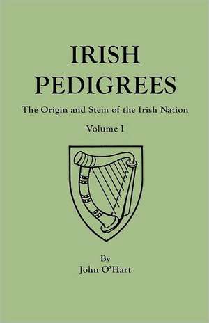 Irish Pedigrees. Fifth Edition. in Two Volumes. Volume I: The Complete Guide de John O'Hart