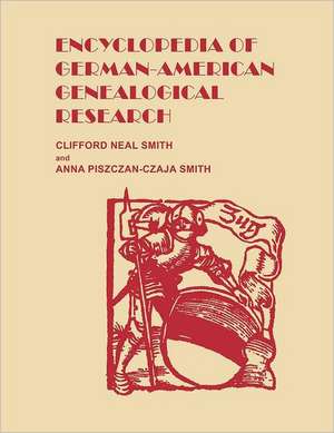 Encyclopedia of German-American Genealogical Research de Cliford Neal Smith