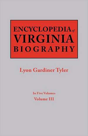 Encyclopedia of Virginia Biography. in Five Volumes. Volume III: Includes Index to Both Parts 1 & 2 de Lyon Gardiner Tyler