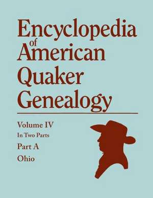 Encyclopedia of American Quaker Genealogy. Listing Marriages, Births, Deaths, Certificates, Disownments, Etc., and Much Collateral Information of Inte de William Wade Hinshaw