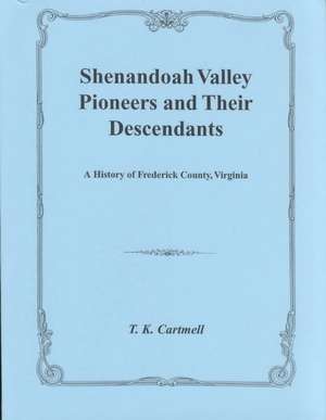 Shenandoah Valley Pioneers and Their Descendants de Cartmell