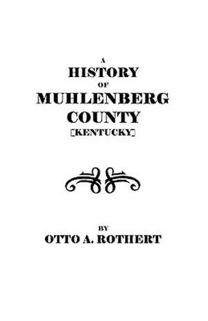 A History of Muhlenberg County [Kentucky] de Rothert