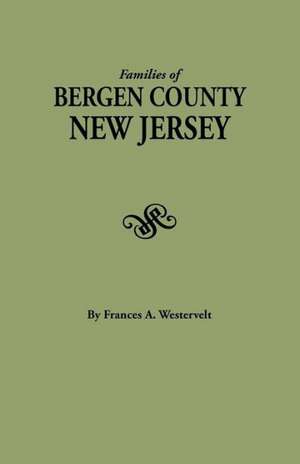 Families of Bergen County, New Jersey de Frances A. Westervelt