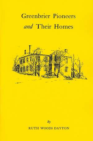 Greenbrier [W. Va.] Pioneers and Their Homes de Ruth Woods Dayton