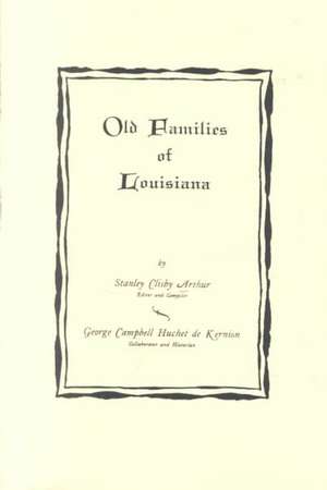 Old Families of Louisiana de Stanley C. Arthur