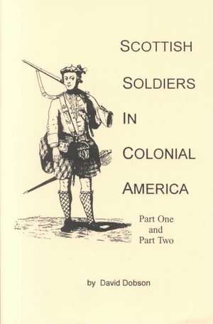 Scottish Soldiers in Colonial America de David Dobson