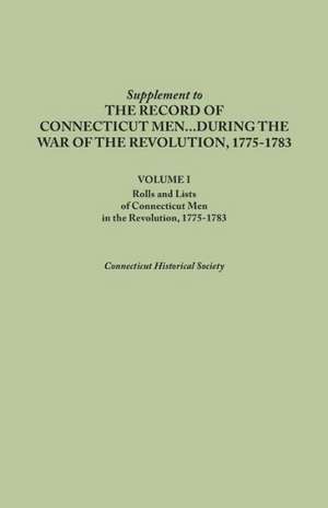 Supplement to the Records of Connecticut Men During the War of the Revolution, 1775-1783. Volume I de Connecticut Historical Society