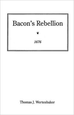 Bacon's Rebellion, 1676 de Wertenbaker