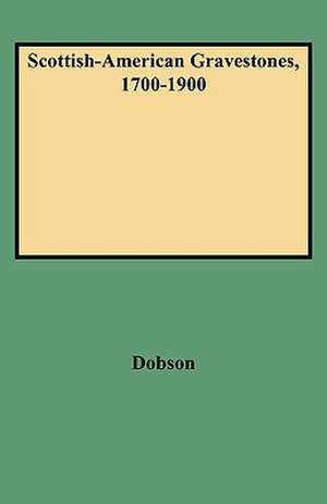 Scottish-American Gravestones, 1700-1900 de David Dobson