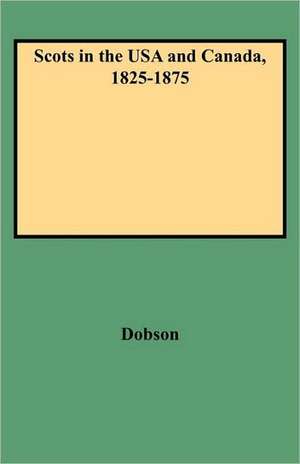 Scots in the USA and Canada, 1825-1875 de David Dobson