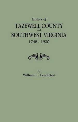 History of Tazewell County and Southwest Virginia, 1748-1920 de William C. Pendleton