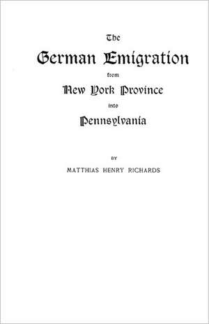 The German Emigration from New York Province Into Pennsylvania de JR. Archie Richards