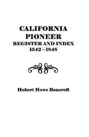 California Pioneer Register and Index, 1542-1848, de Bancroft