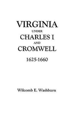 Virginia Under Charles I and Cromwell, 1625-1660 de Washburn