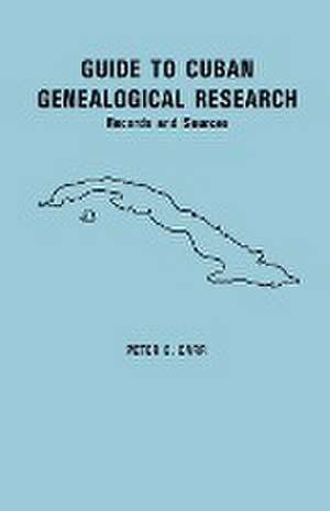 Guide to Cuban Genealogical Research de Peter E. Carr