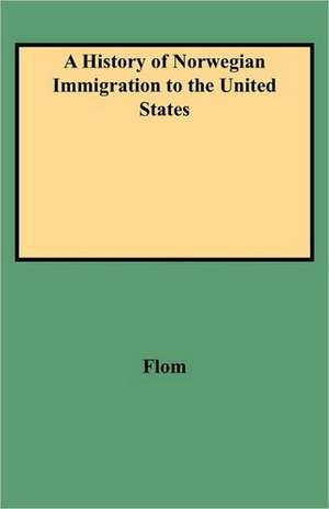 A History of Norwegian Immigration to the United States de Flom