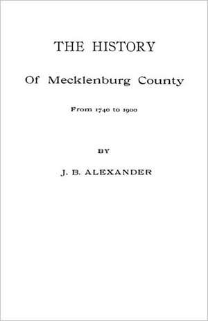 The History of Mecklenburg County [Nc] de David Alexander