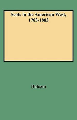 Scots in the American West, 1783-1883 de David Dobson