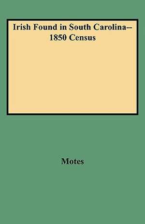 Irish Found in South Carolina--1850 Census de Margaret Peckham Motes